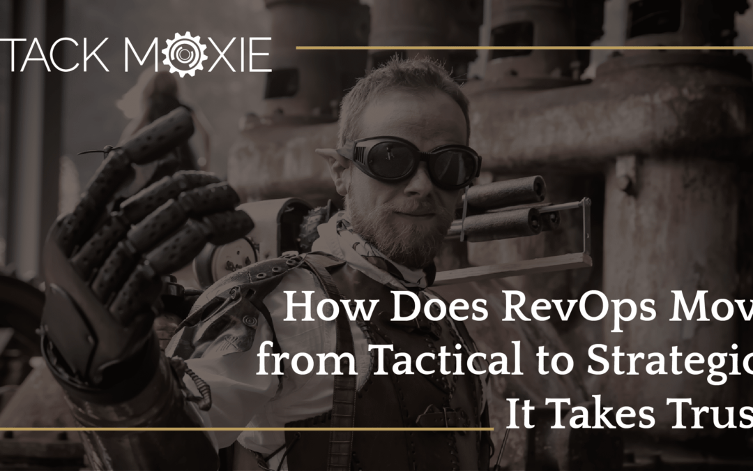 How Does RevOps Move from Tactical to Strategic? It Takes Trust.