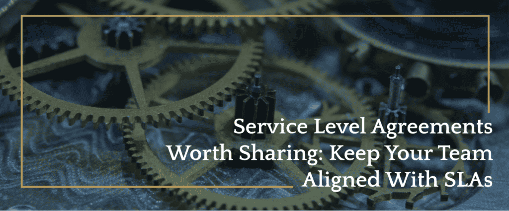 Service Level Agreements Worth Sharing- Keep Your Team Aligned With SLAs