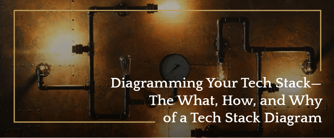 Diagramming Your Tech Stack—The What, How, and Why of a Tech Stack Diagram