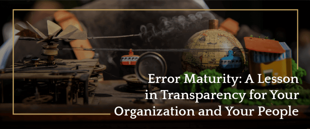 Error Maturity: A Lesson in Transparency for Your Organization and Your People | Stack Moxie