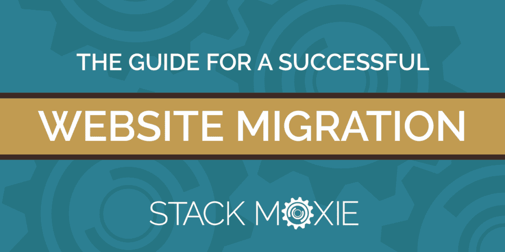 A Guide for a Successful Website Migration | Stack Moxie
