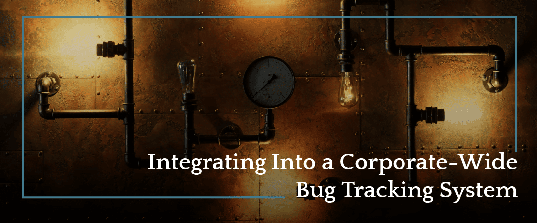 Integrating Into a Corporate-Wide Bug Tracking System