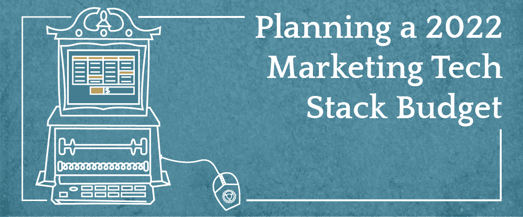 Planning A 2022 Marketing Tech Stack Budget