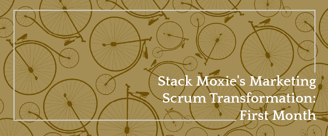 Stack Moxie: Scrum Transformation - First Month