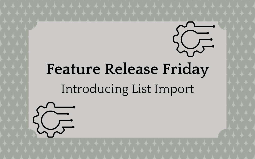 Finally! A Better Way to Do List Imports into Your Tech Stack That Won’t Break Everything.