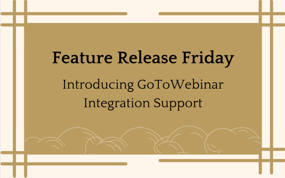 Delivering an Excellent Virtual Experience: Introducing GoToWebinar Integration Support