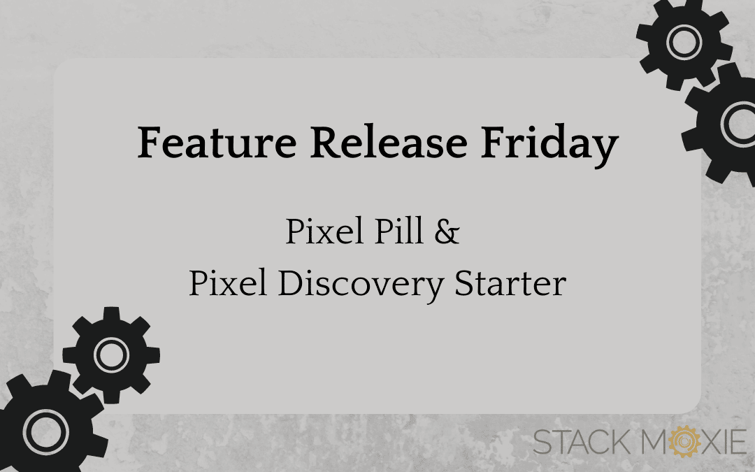 Test Tracking Pixels Easily with Stack Moxie’s Pixel Pill and Pixel Discovery Starter