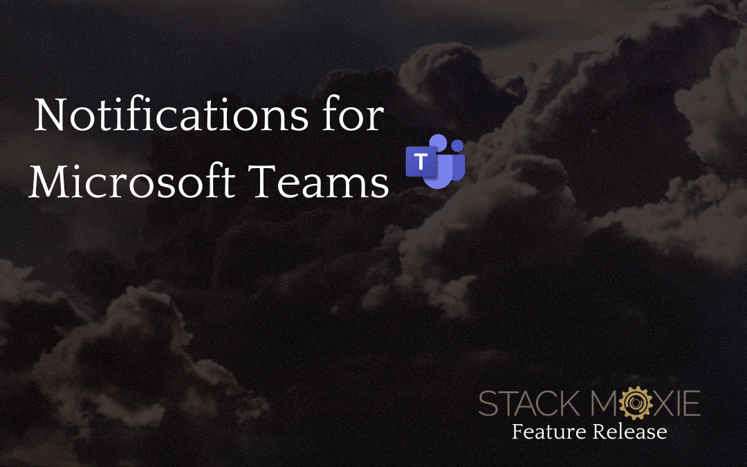 Introducing Stack Moxie Notifications for Microsoft Teams