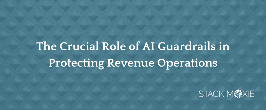 The Crucial Role of AI Guardrails in Protecting Revenue Operations