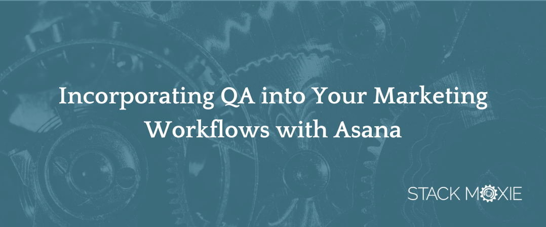 Incorporating QA into Your Marketing Workflows with Asana