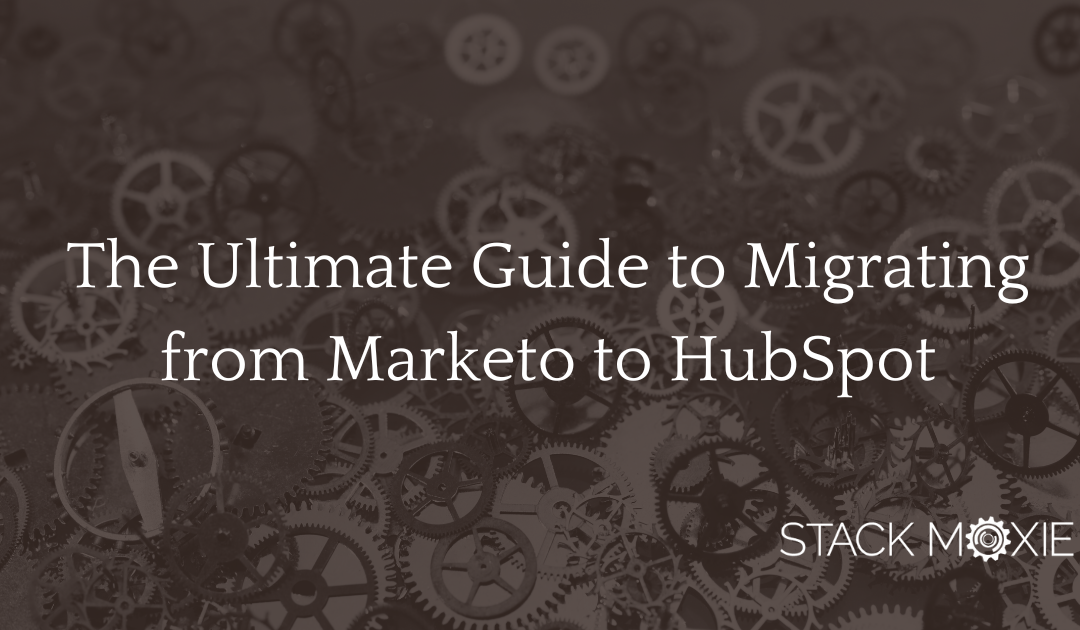 The Ultimate Guide to Migrating from Marketo to HubSpot