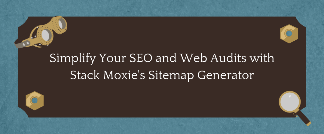 Simplify Your SEO and Web Audits with Stack Moxie’s Sitemap Generator