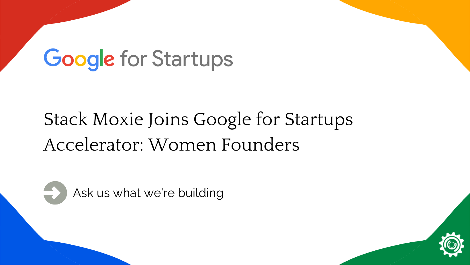 Google for Startups: Stack Moxie Joins Google for Startups Accelerator: Women Founders